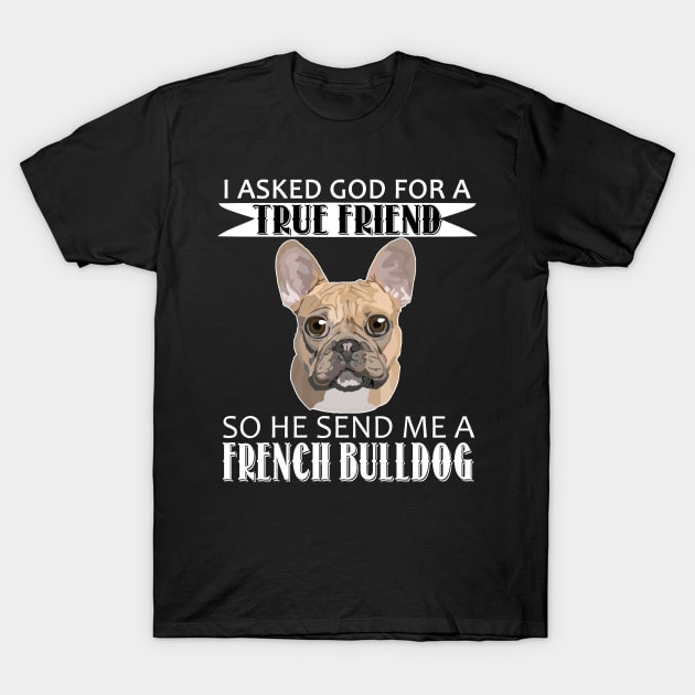 French Bulldog T-shirt - French Bulldog True Friend T-Shirt by mazurprop